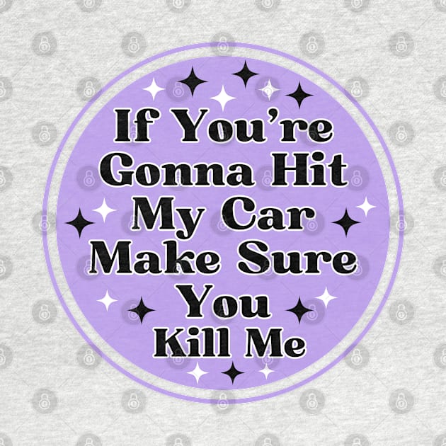 if you’re gonna hit my car make sure you kill me, Funny Car Bumper by yass-art